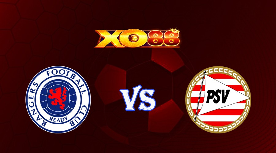 XO88 Nhận định soi kèo Rangers FC vs PSV Eindhoven 02h00 ngày 23/08/2023 Vòng Loại Champions League