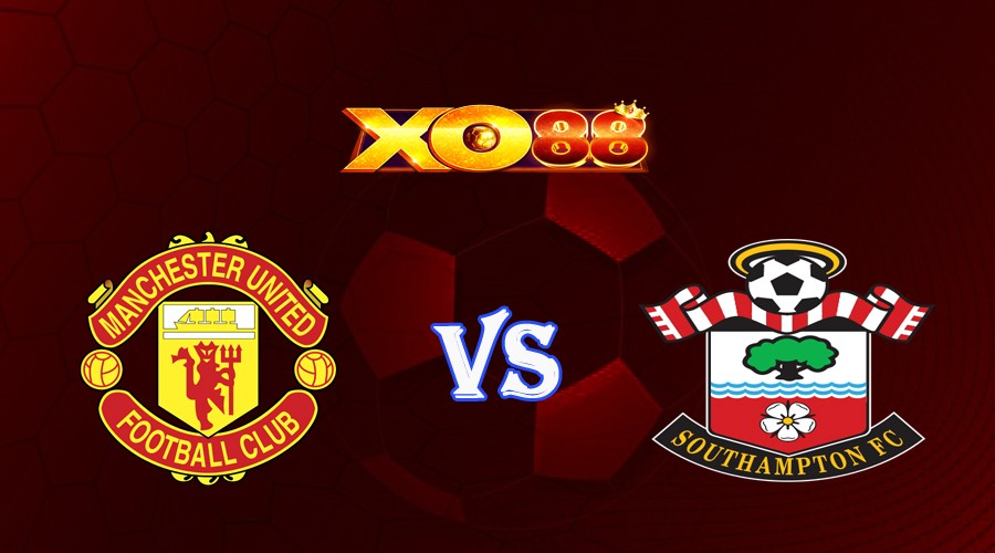XO88 Nhận định soi kèo Manchester Utd vs Southampton 21h00 ngày 12/03/2023 Ngoại Hạng Anh