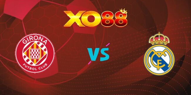 XO88 Nhận định soi kèo Girona vs Real Madrid, 03h00 ngày 08/12/2024
