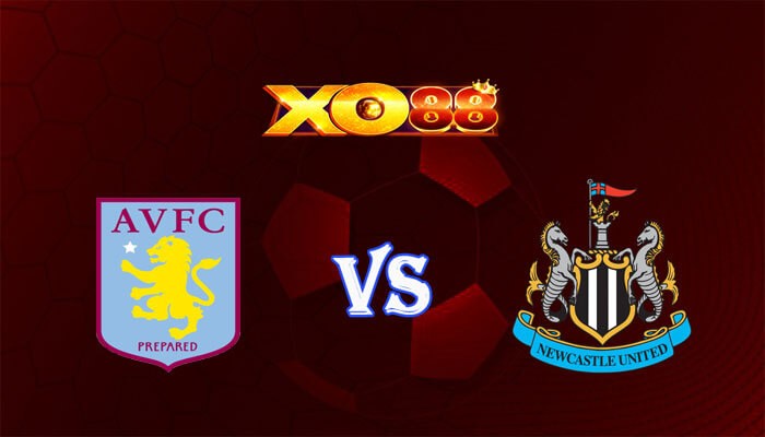 XO88 Nhận định soi kèo Aston Villa vs Newcastle 03h15 ngày 31/01/2024 Ngoại Hạng Anh