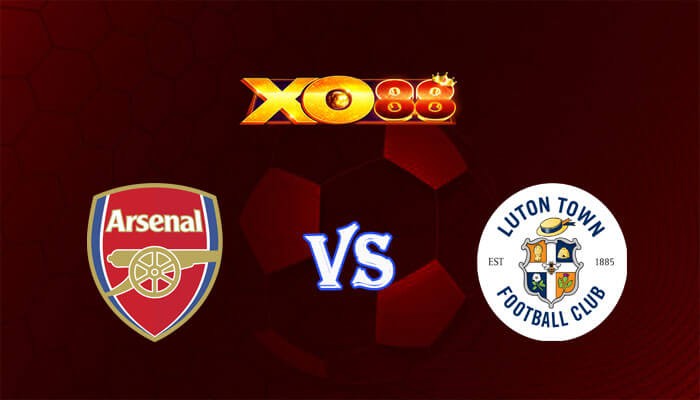 XO88 Nhận định soi kèo Arsenal vs Luton 01h30 ngày 04/04/2024 Ngoại Hạng Anh