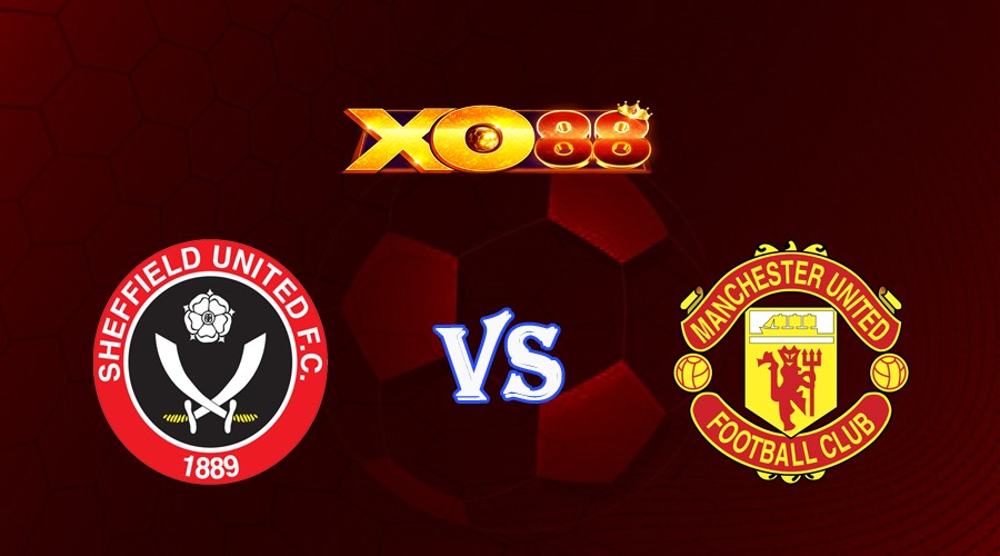 XO88 Nhận định soi kèo Sheffield United vs Manchester United 02h00 ngày 22/10/2023 Ngoại Hạng Anh