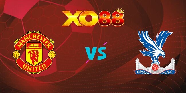 XO88 Nhận định soi kèo Manchester United vs Crystal Palace, 21h00 ngày 02/02/2025