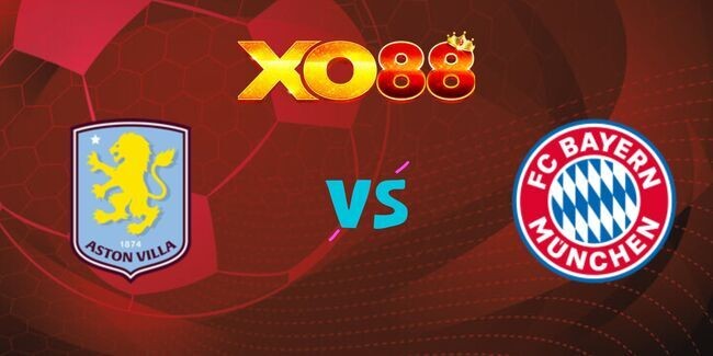 XO88 Nhận định soi kèo Aston Villa vs Bayern Munich, 02h00 ngày 03/10/2024