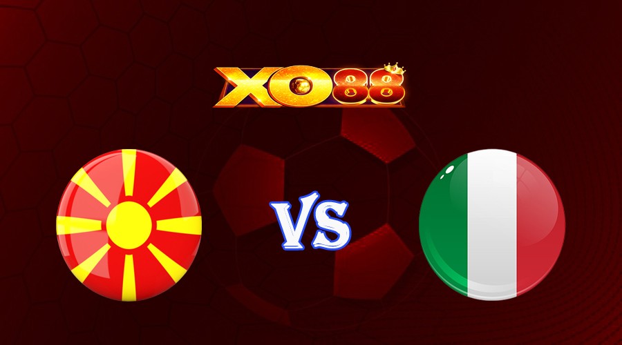 XO88 Nhận định soi kèo Macedonia vs Italia 01h45 ngày 10/09/2023 Vòng Loại Euro 2024