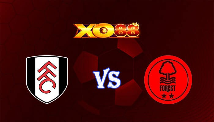 XO88 Nhận định soi kèo Fulham vs Nottingham 02h30 ngày 07/12/2023 Ngoại Hạng Anh