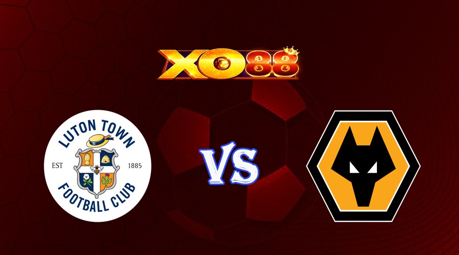 XO88 Nhận định soi kèo Luton vs Wolves 21h00 ngày 23/09/2023 Ngoại Hạng Anh