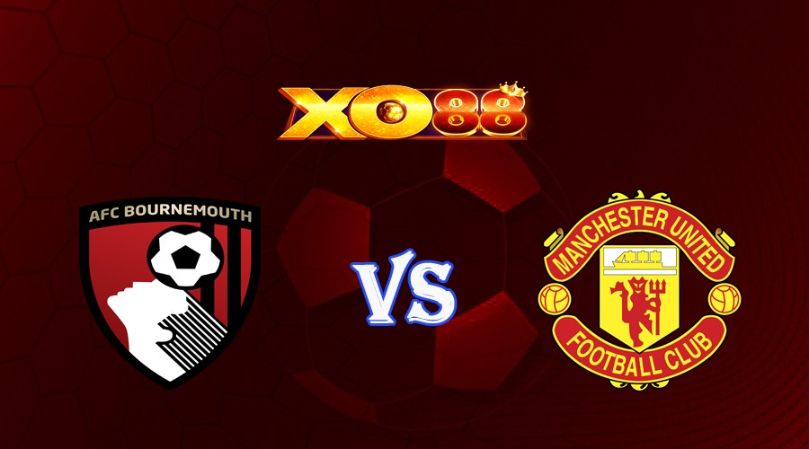 XO88 Nhận định soi kèo Bournemouth vs Manchester Utd 21h00 ngày 20/05/2023 Ngoại Hạng Anh