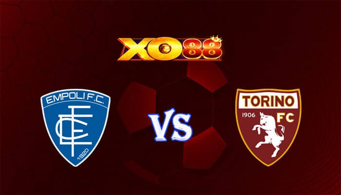 XO88 Nhận định soi kèo Empoli vs Torino 01h45 ngày 07/04/2024 VĐQG Italia