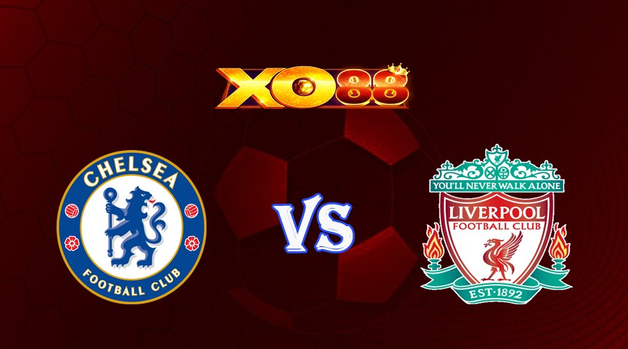 XO88 Nhận định soi kèo Chelsea vs Liverpool 22h30 ngày 13/08/2023 Ngoại Hạng Anh