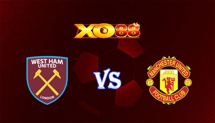 XO88 Nhận định soi kèo West Ham vs Manchester United 19h30 ngày 23/12/2023 Ngoại Hạng Anh