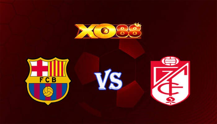 XO88 Nhận định soi kèo Barcelona vs Granada CF 03h00 ngày 12/02/2024 VĐQG Tây Ban Nha