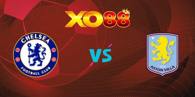 XO88 Nhận định soi kèo Chelsea vs Aston Villa, 20h30 ngày 01/12/2024