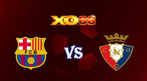 XO88 Nhận định soi kèo Barcelona vs Osasuna 00h30 ngày 03/05/2023 VĐQG Tây Ban Nha