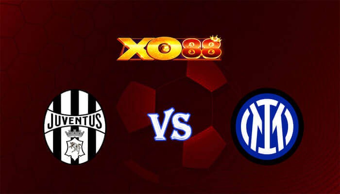 XO88 Nhận định soi kèo Juventus vs Inter 02h45 ngày 27/11/2023 VĐQG Italia