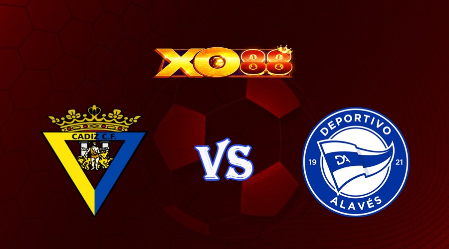 XO88 Nhận định soi kèo Cadiz vs Alaves 00h30 ngày 15/08/2023 VĐQG Tây Ban Nha