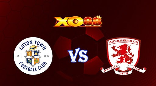 XO88 Nhận định soi kèo Luton vs Middlesbrough 02h00 ngày 25/04/2023 Hạng Nhất Anh