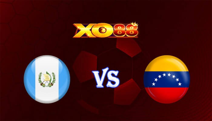 XO88 Nhận định soi kèo Guatemala vs Venezuela 06h00 ngày 25/03/2024 Giao Hữu Quốc Tế