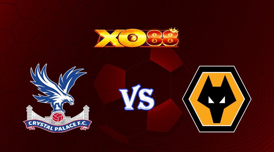 XO88 Nhận định soi kèo Crystal Palace vs Wolves 20h00 ngày 03/09/2023 Ngoại Hạng Anh