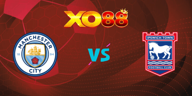 XO88 Nhận định soi kèo Man City vs Ipswich, 21h00 ngày 24/08/2024