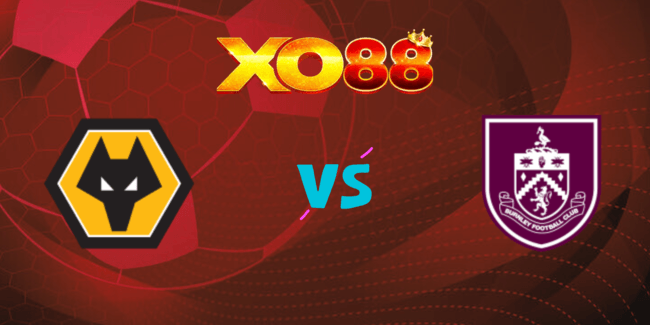 XO88 Nhận định soi kèo Wolves vs Burnley, 01h30 ngày 29/08/2024