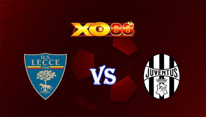 XO88 Nhận định soi kèo Lecce vs Juventus 02h45 ngày 22/01/2024 VĐQG Italia