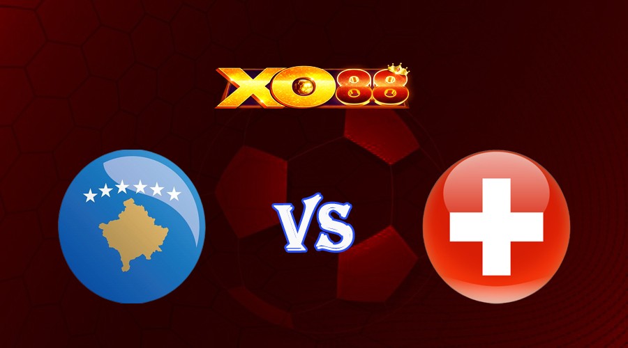 XO88 Nhận định soi kèo Kosovo vs Thụy Sĩ 01h45 ngày 10/09/2023 Vòng Loại Euro 2024