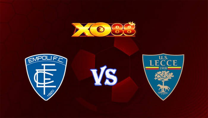 XO88 Nhận định soi kèo Empoli vs Lecce 00h30 ngày 12/12/2023 VĐQG Italia