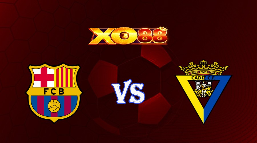 XO88 Nhận định soi kèo Barcelona vs Cadiz CF 00h30 ngày 21/08/2023 VĐQG Tây Ban Nha