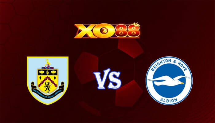 XO88 Nhận định soi kèo Burnley vs Brighton 21h00 ngày 13/04/2024 Ngoại Hạng Anh