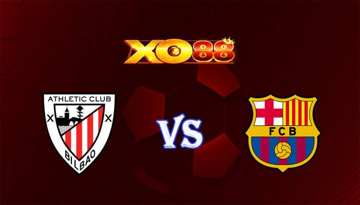 XO88 Nhận định soi kèo Athletic Bilbao vs Barcelona 03h00 ngày 04/03/2024 VĐQG Tây Ban Nha