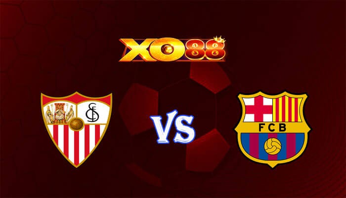 XO88 Nhận định soi kèo Sevilla vs Barcelona 02h00 ngày 27/05/2024 VĐQG Tây Ban Nha