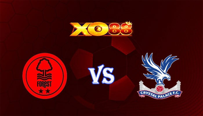 XO88 Nhận định soi kèo Nottingham vs Crystal Palace 22h00 ngày 30/03/2024 Ngoại Hạng Anh