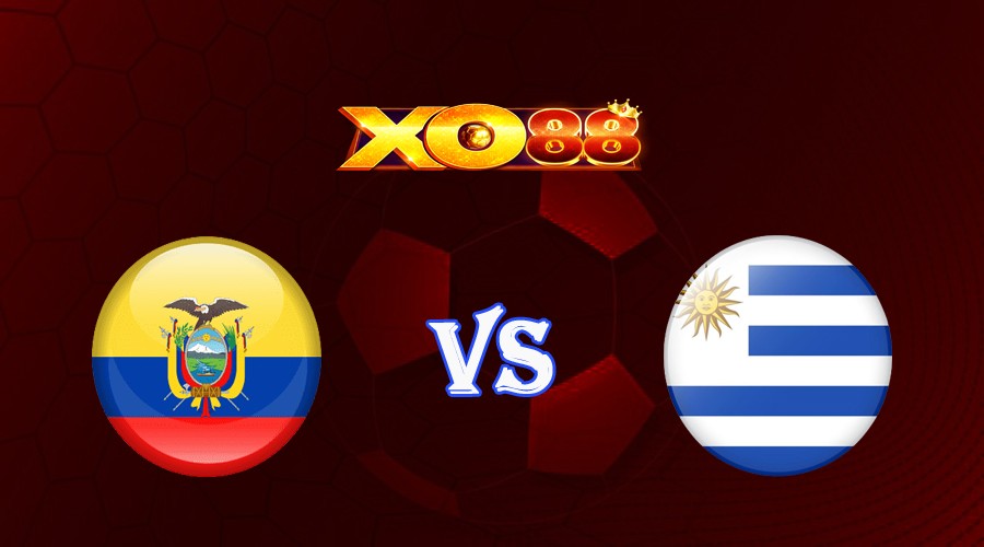 XO88 Nhận định soi kèo Ecuador vs Uruguay 04h00 ngày 13/09/2023 Vòng Loại World Cup 2026