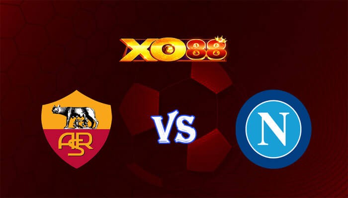 XO88 Nhận định soi kèo AS Roma vs Napoli 02h45 ngày 24/12/2023 VĐQG Italia