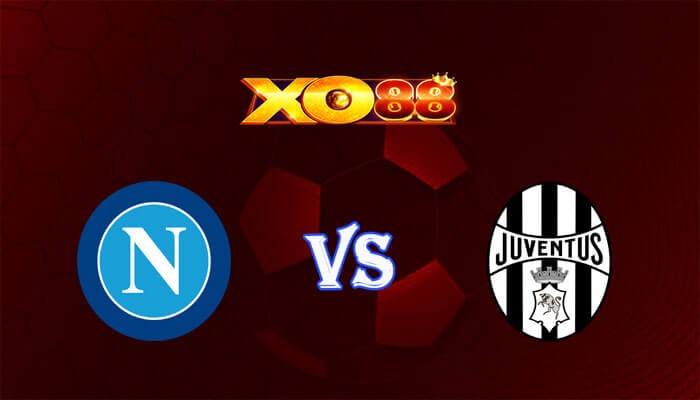 XO88 Nhận định soi kèo Napoli vs Juventus 02h45 ngày 04/03/2024 VĐQG Italia