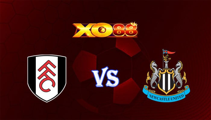 XO88 Nhận định soi kèo Fulham vs Newcastle 21h00 ngày 06/04/2024 Ngoại Hạng Anh